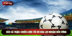 Kèo Cả Trận: Chiến Lược Tối Ưu Hóa Lợi Nhuận Bền Vững