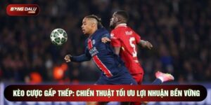 Kèo Cược Gấp Thếp: Chiến Thuật Tối Ưu Lợi Nhuận Bền Vững