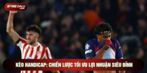 Kèo Handicap: Chiến Lược Tối Ưu Lợi Nhuận Siêu Đỉnh