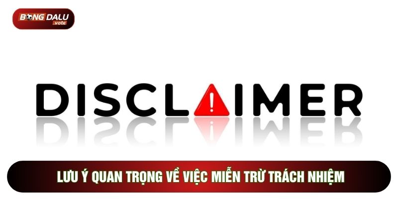 Lưu ý quan trọng về việc miễn trừ trách nhiệm
