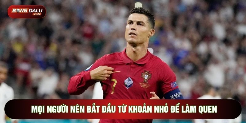 Mọi người nên bắt đầu từ khoản nhỏ để làm quen