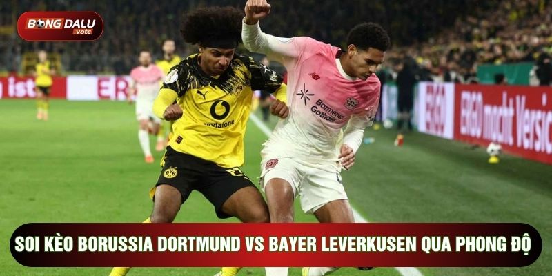 Soi kèo Borussia Dortmund vs Bayer Leverkusen qua phong độ