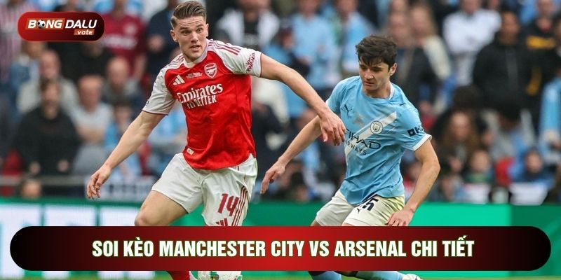 Soi Kèo Man City Vs Arsenal, 22h30 Ngày 19/04 - Vòng 33 Ngoại Hạng Anh 4 Soi kèo Man City vs Arsenal chi tiết