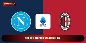 Soi Kèo Napoli Vs AC Milan, 01h45 Ngày 07/04 - Vòng 25 Serie A