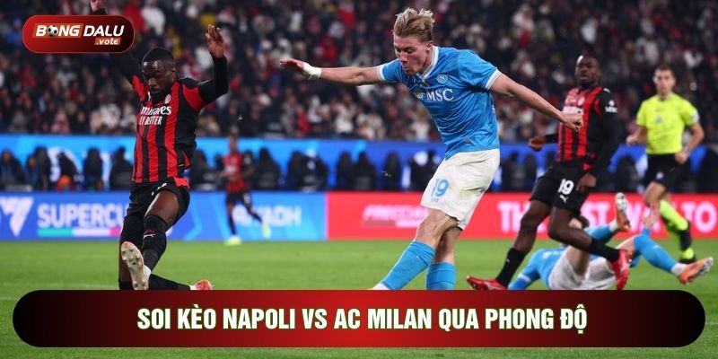 Soi kèo Napoli vs AC Milan qua phong độ