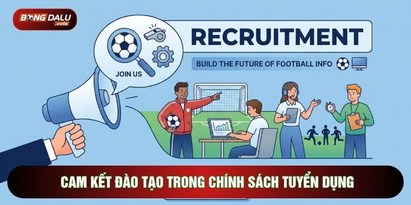 Cam kết đào tạo trong chính sách tuyển dụng
