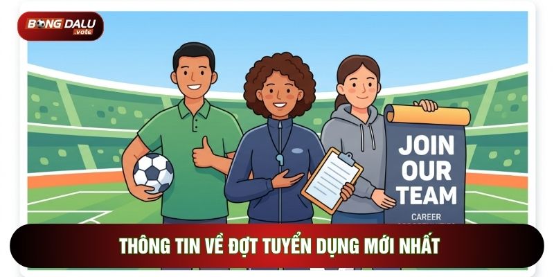 Thông tin về đợt tuyển dụng mới nhất